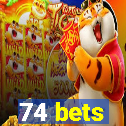 74 bets